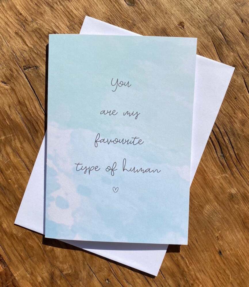 You are My Favourite Type Of Human