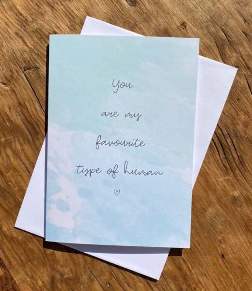You are My Favourite Type Of Human